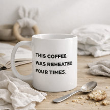 "Deze koffie is vier keer opnieuw verwarmd." Grapp