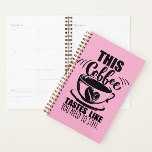 Deze koffie smaakt alsof je moet KOP DICHT DOEN Planner
