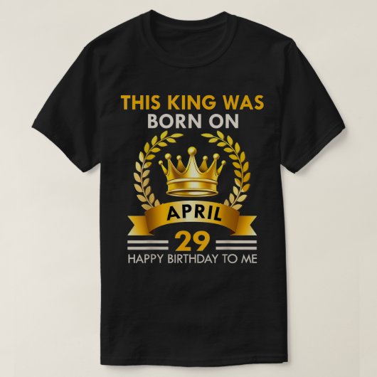 Deze KONING is op 29 april geboren Gefeliciteerd m T-shirt (Design voorkant)
