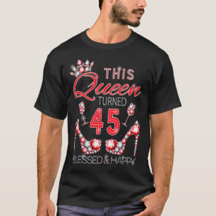 Deze koningin werd 45 gezegend en gelukkig schatti t-shirt