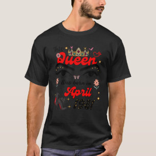 Deze koningin werd geboren in april 1981 April ver T-shirt