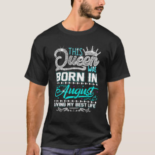 Deze koningin werd geboren in augustus en leef mij t-shirt