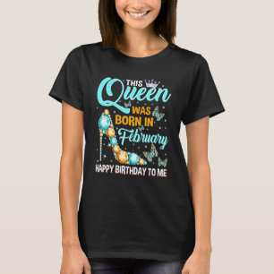Deze koningin werd geboren in februari Happy Birth T-shirt