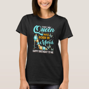 Deze koningin werd geboren in maart Happy Birthday T-shirt