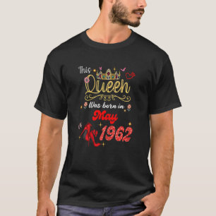 Deze koningin werd geboren in mei 1962, 1962, 1962 t-shirt