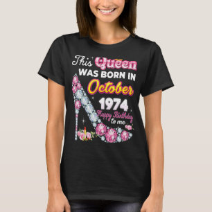 Deze koningin werd geboren in oktober 1974 Happy 4 T-shirt