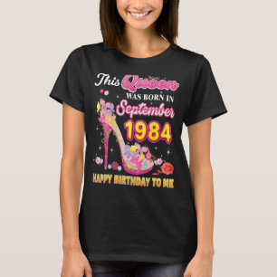 Deze koningin werd geboren in september 1984 Happy T-shirt