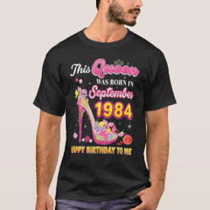 Deze koningin werd geboren in september 1984 Happy T-shirt