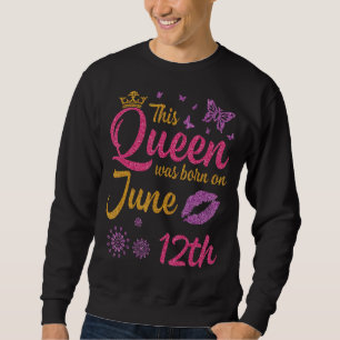 Deze koningin werd geboren op 12 juni Happy Birthd Trui