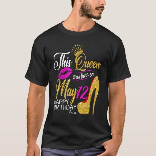 Deze koningin werd geboren op 12 mei, mijn verjaar t-shirt (Voorkant)