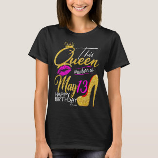Deze koningin werd geboren op 13 mei... is mijn ve t-shirt
