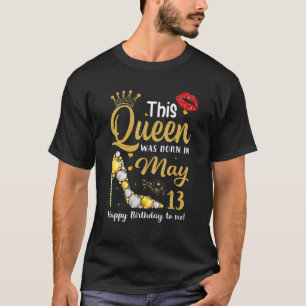 Deze koningin werd geboren op 13 mei. t-shirt
