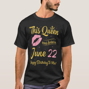 Deze koningin werd geboren op 22 juni, de gelukkig t-shirt