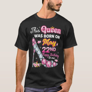 Deze koningin werd geboren op 22 mei 22ste verjaar t-shirt