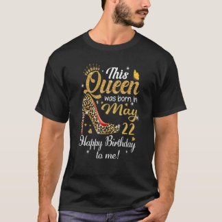 Deze koningin werd geboren op 22 mei Gefeliciteerd T-shirt