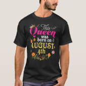 Deze koningin werd geboren op 4 augustus. t-shirt (Voorkant)