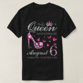Deze koningin werd geboren op 6 augustus... ... .. t-shirt (Design voorkant)
