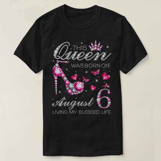 Deze koningin werd geboren op 6 augustus... ... .. t-shirt (Design voorkant)