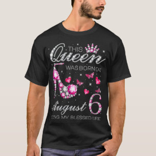 Deze koningin werd geboren op 6 augustus... ... .. t-shirt