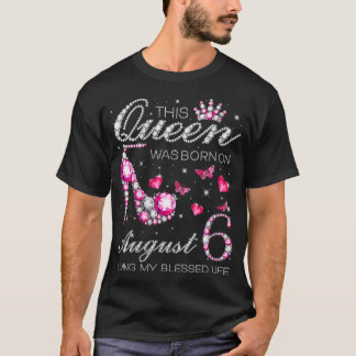Deze koningin werd geboren op 6 augustus... ... .. t-shirt