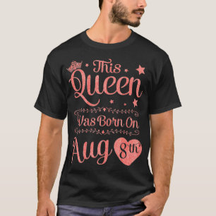 Deze koningin werd geboren op 8 augustus jongstled t-shirt