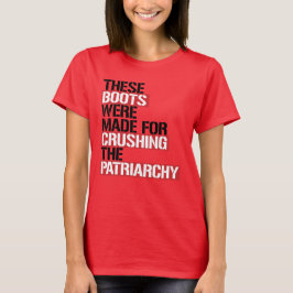 DEZE LAARZEN ZIJN GEMAAKT OM HET PATRIARCHAAT TE V T-SHIRT