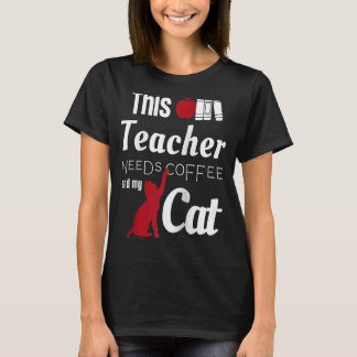 Deze leraar heeft koffie en mijn kat Raglan nodig T-shirt