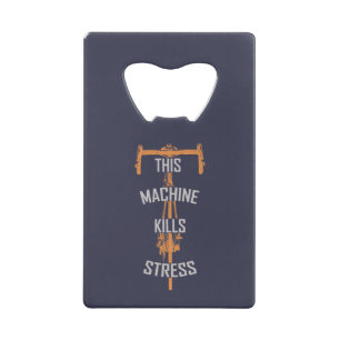 deze machine doodt stress creditkaart flessenopener