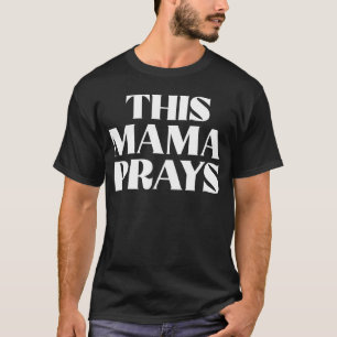 Deze mama bidt Christelijke mama Faith Moederdag T-shirt