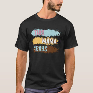 Deze mama bidt Christelijke mama Faith Moederdag T-shirt