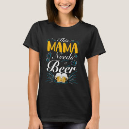 Deze mama heeft een bier nodig t-shirt