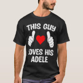 Deze man houdt van zijn vriendin Adele GirflVriend T-shirt (Voorkant)