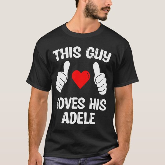 Deze man houdt van zijn vriendin Adele GirflVriend T-shirt (Voorkant)