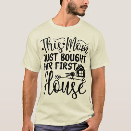 Deze moeder heeft zojuist haar eerste huis gekocht t-shirt