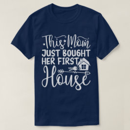 Deze moeder heeft zojuist haar eerste huis gekocht t-shirt
