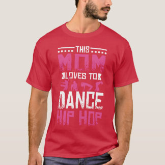 Deze moeder houdt ervan om Hip Hop-vriend te danse T-shirt