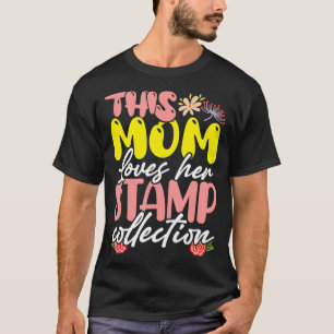 Deze moeder houdt van haar Collectie Philatelist P T-shirt