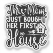 Deze moeder kocht net haar eerste huis - Grappige  Sticker (Voorkant)