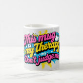 Deze mok is mijn therapie, oordeel niet over mij. (Center)