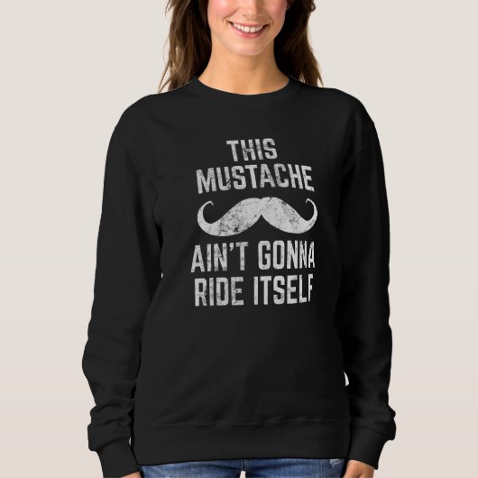 Deze Mustache Ain Gonna Ride Itself Dirty Humor Sa Trui (Voorkant)