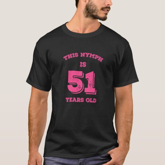 Deze Nymph is 51 jaar oud T-shirt (Voorkant)