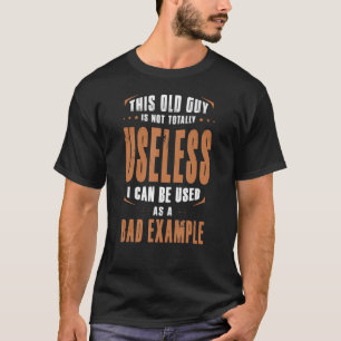 Deze oude man is niet helemaal nutteloos, maar ik  t-shirt