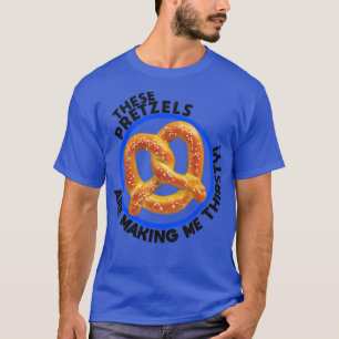 Deze pretzels maken me dorstig t-shirt