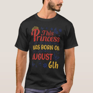 Deze prinses werd geboren op 06 augustus Happy Bir T-shirt