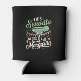 Deze Senorita heeft een Margarita nodig - Margarit Blikjeskoeler