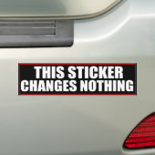 Deze sticker verandert niets aan Bumpersticker (Op auto)