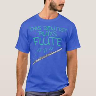 Deze tandarts speelt fluitfluitist Woodwind muzika T-shirt