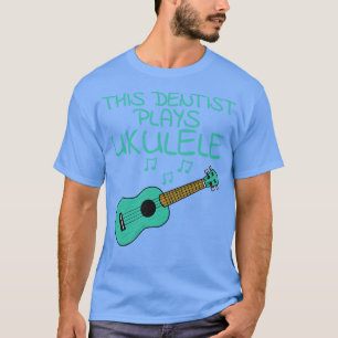 Deze tandarts speelt ukelele ukelelist uke player t-shirt