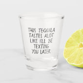 Deze Tequila smaakt net alsof Ik je straks een app Shot Glas (Voorkant)