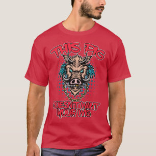 Deze varken wil niet dat je grote varken haar fake t-shirt